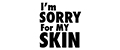 I'm SORRY For MY SKIN